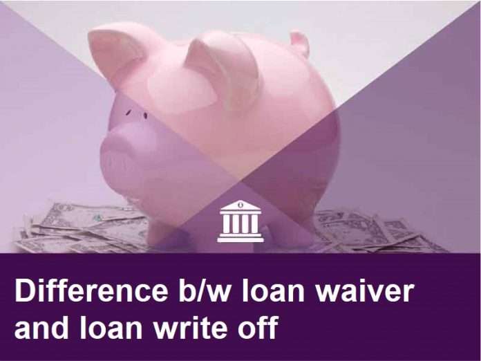 Loan Waiver and Loan Write off
